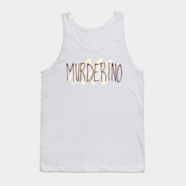 Murderino Hand Lettering Tank Top by CorrieMick